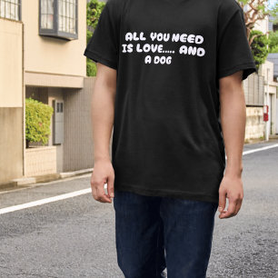 All You Need Is Love and a Dog Pet Day T-Shirt
