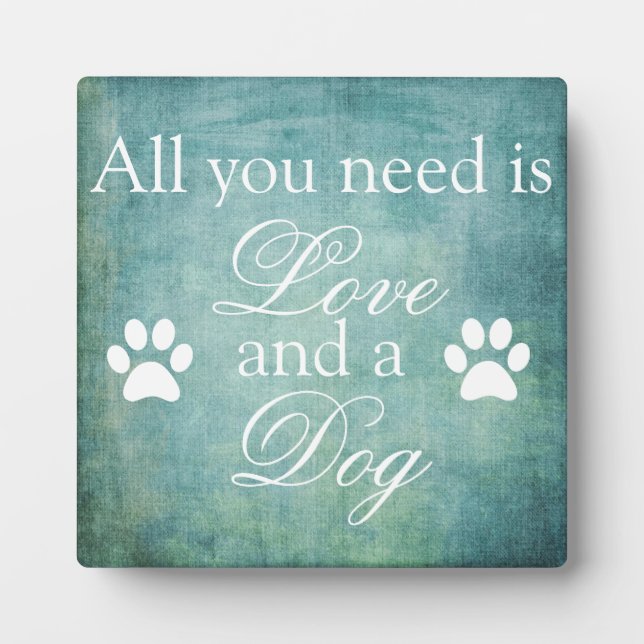 All You Need Is Love And A Dog Plaque (Front)