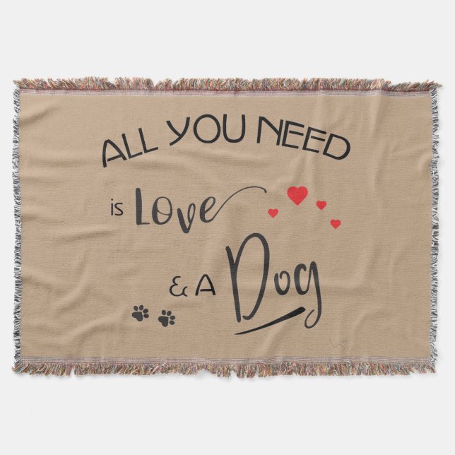 All-you-need-is-Love-and a Dog! Throw Blanket (Front)