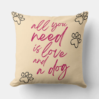All You Need Is Love and a Dog Throw Pillow
