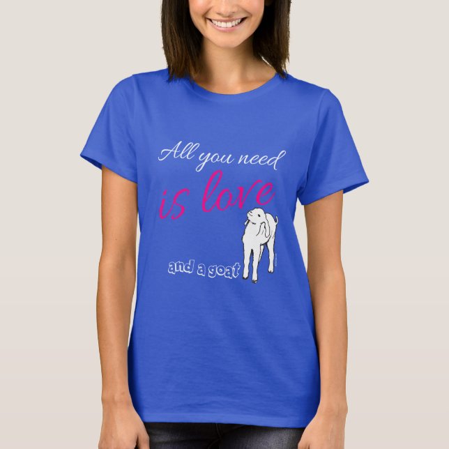 All you need is Love  and a Goat T-Shirt (Front)