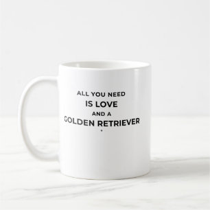 All You Need is Love And a Golden Retriever Coffee Mug