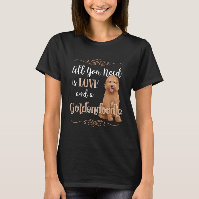 All You Need is Love and a Goldendoodle T-Shirt (Front)