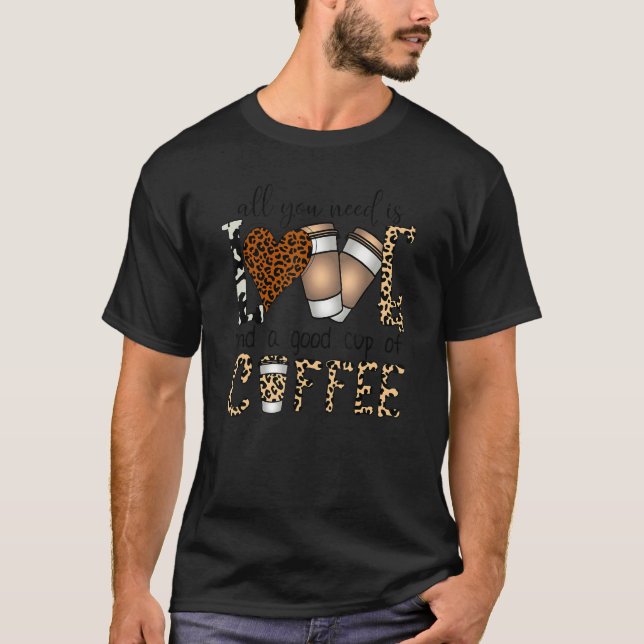 All You Need Is Love And A Good Cup Of Coffee  Leo T-Shirt (Front)