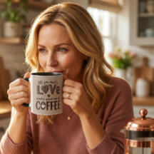 All you need is love and a good cup of coffee.Mug