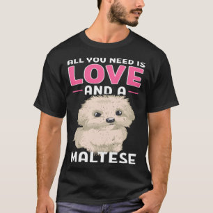 All You Need Is Love And A Maltese Dog T-Shirt