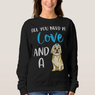 All You Need Is Love And A Shih Tzu Dog Mom Cute D Sweatshirt