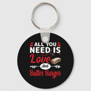 All You Need Is Love And Butter-burger Funny Valen Keychain