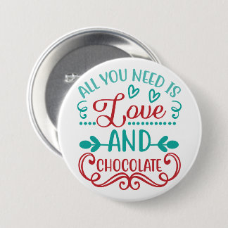 All You Need is Love and Chocolate 3 Inch Round Button