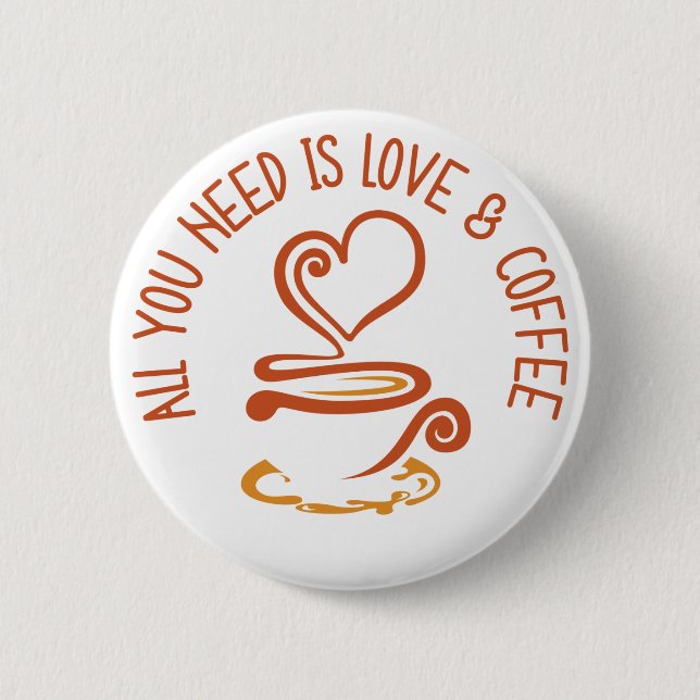 All You Need Is Love And Coffee 2 Inch Round Button (Front)