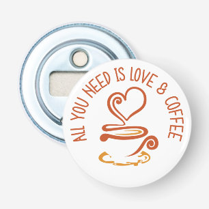 All You Need Is Love And Coffee Bottle Opener