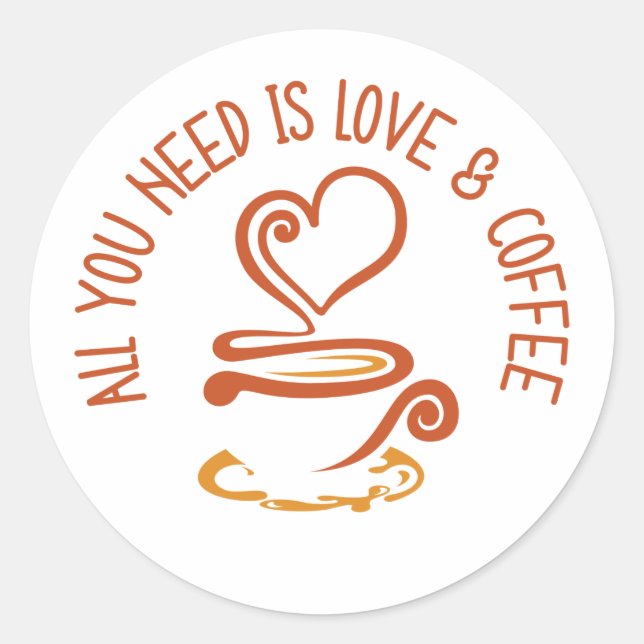All You Need Is Love And Coffee Classic Round Sticker (Front)