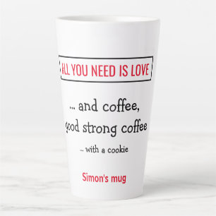 All you need is love - and coffee. Personalized. Latte Mug