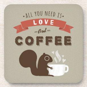 All You Need is Love and Coffee - Squirrel Coaster