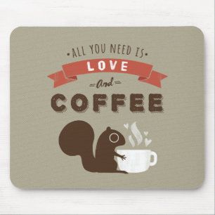 All You Need is Love and Coffee - Squirrel Mouse Pad