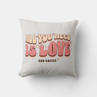 All You Need Is Love And Coffee Throw Pillow