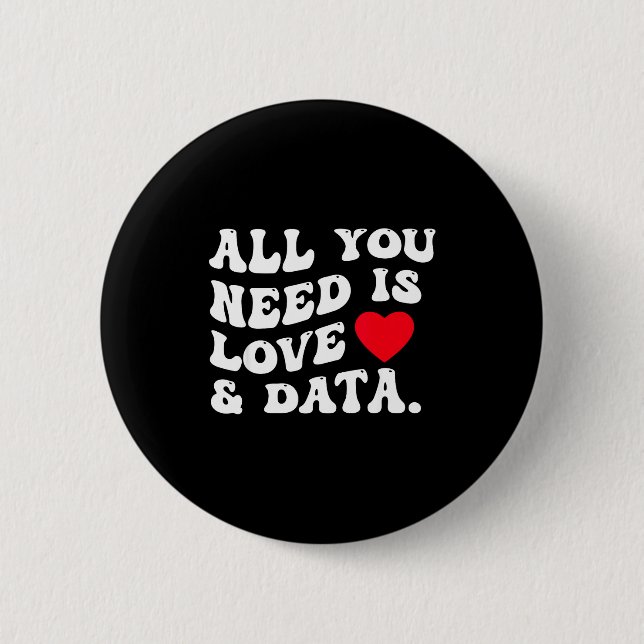 All You Need Is Love And Data Funny Valentine Data 2 Inch Round Button (Front)