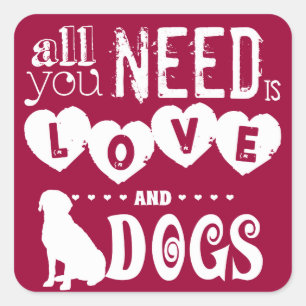 All You Need is Love... And Dogs Square Sticker