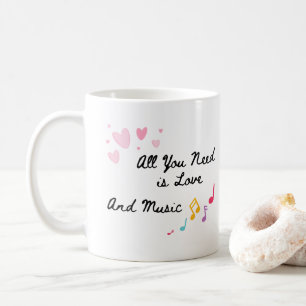 All You Need is Love and Music on a  Coffee Mug