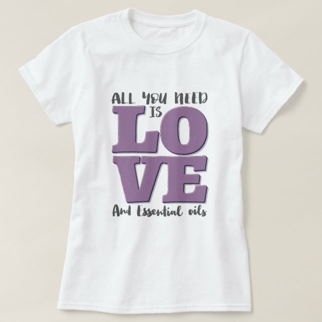 All you need is LOVE and OILS T-Shirt (Design Front)