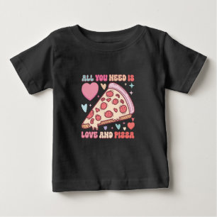 All You Need Is Love and Pizza Funny Foodi Baby T-Shirt