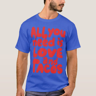 all you need is love and tacos T-Shirt