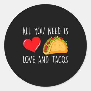 All You Need Is Love And Tacos Valentines Day Ta  Classic Round Sticker