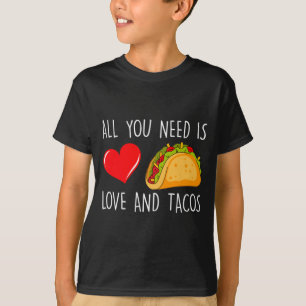 All You Need Is Love And Tacos Valentines Day Ta  T-Shirt