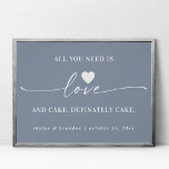 All You Need Is Love & Cake Blue Wedding Sign<br><div class="desc">Simple All You Need Is Love & Cake Dusty Blue Wedding Sign - in beautiful handwriting script and your personalized text. A stylish yet simple design in any background colour you choose. Just click the edit using design tool link, shown under the text personalization area on the right, and choose...</div>