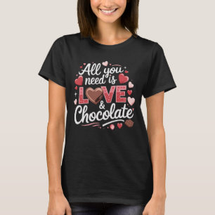 All You Need Is Love & Chocolate Cute Valentines T-Shirt