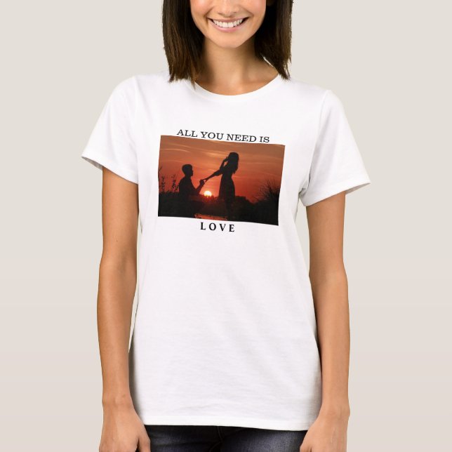 All you need is love couple anniversary quote T-Shirt (Front)