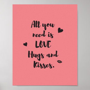 All you need is LOVE Hugs and Kisses. Poster
