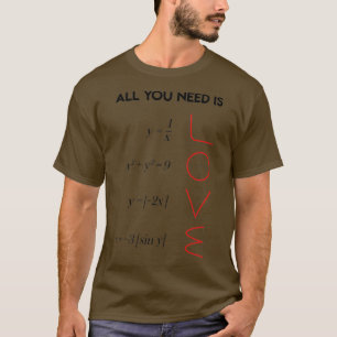 All You Need Is Love Math Teacher Gift T-Shirt