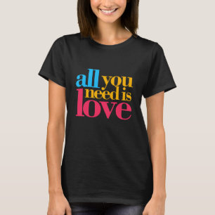 All you need is love T-Shirt