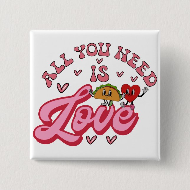 All you need is Love T-Shirt 2 Inch Square Button (Front)