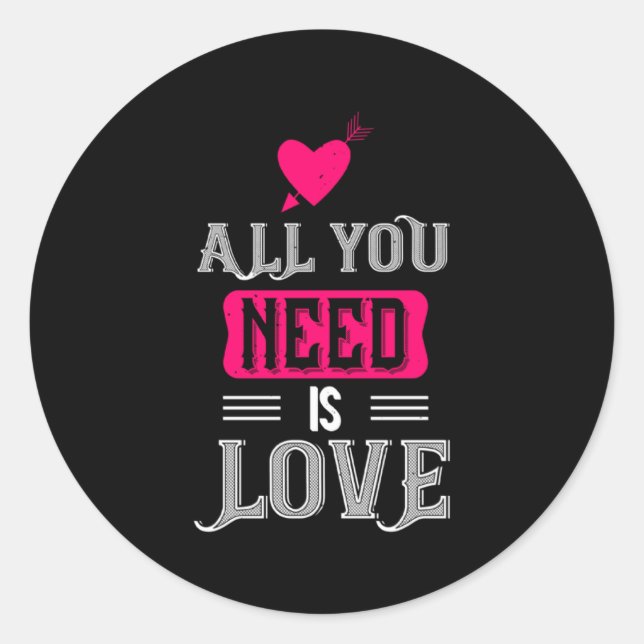 All You Need Is Love Valentines Day For Him Her  Classic Round Sticker (Front)