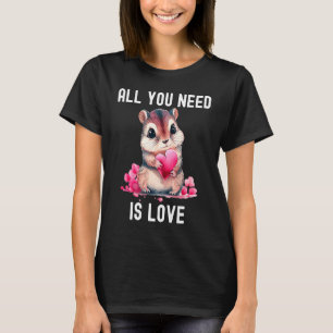 All you need is love with heart Chipmunk Valentine T-Shirt