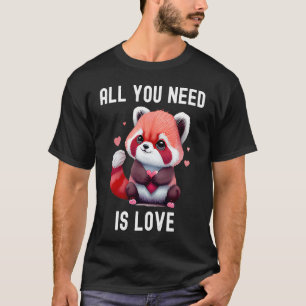All you need is love with heart red panda Valentin T-Shirt