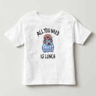 All you need is lunch toddler t-shirt