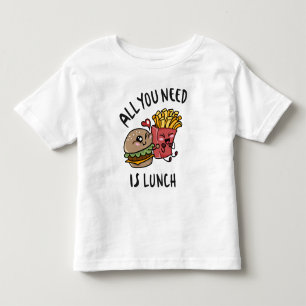 All you need is lunch toddler t-shirt