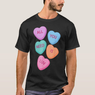 All You Need Is Luv Hearts Candy Love Valentine's T-Shirt