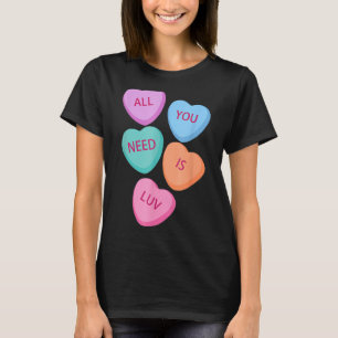 All You Need Is Luv Hearts Candy Love Valentine's T-Shirt