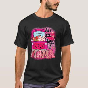 All You Need Is Mama Car Heart Pink Mothers Day Ma T-Shirt
