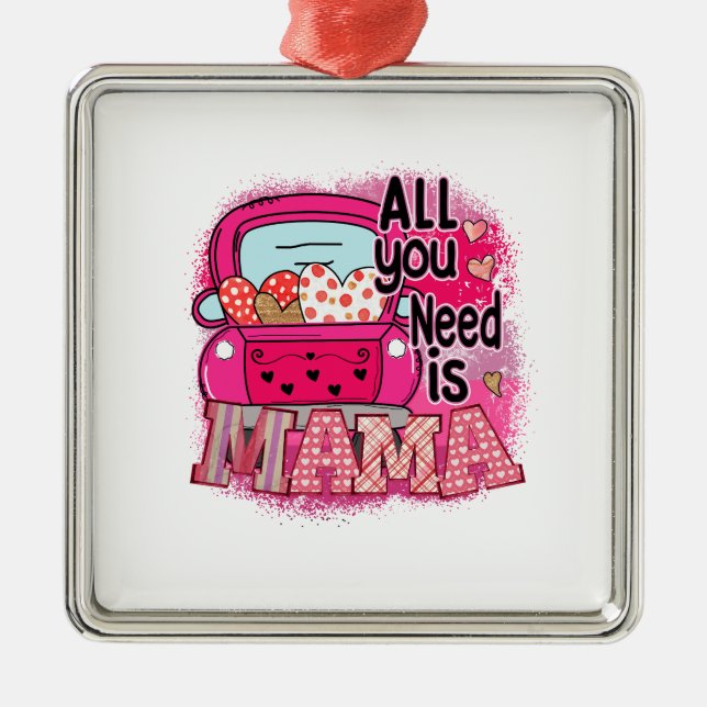 All You Need Is Mama Metal Ornament (Front)