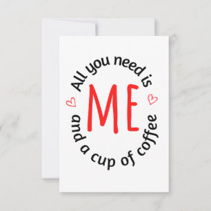 All you need is me and a cup of coffee thank you card