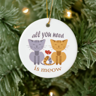 All you need is meow Valentine cats Ceramic Ornament