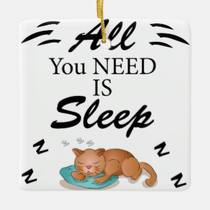 All You Need is Sleep Funny Quotes Ceramic Ornament
