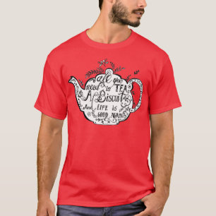All You Need is Tea amp a Biscuit T-Shirt