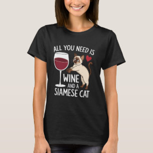 All You Need Is Wine And A Siamese Cat Fun Drunk L T-Shirt