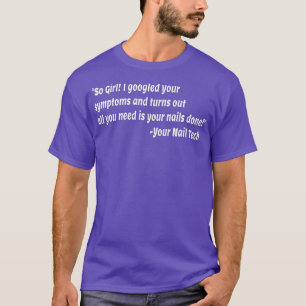 All You Need Is Your Nails Done From Your Nail T-Shirt